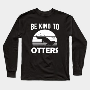 Otter - Be kind to otters Long Sleeve T-Shirt